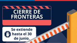 Chile extiende 15 días más el cierre de fronteras: hasta el 30 de junio